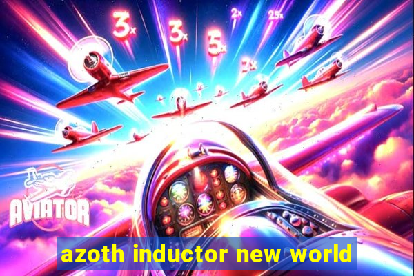 azoth inductor new world